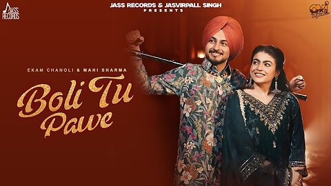 Boli Tu Pawe (Official Video) Ekam Chanoli _ Mahi Sharma _ New Punjabi Song 2025 _ Jass Records