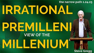 Premillennial View of the Millennium Irrational? Caller Asks Steve Gregg on The Narrow Path