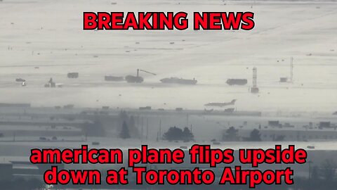 BREAKING NEWS: Delta Airlines plane crashes at Pearson Airport injuring up to eight people