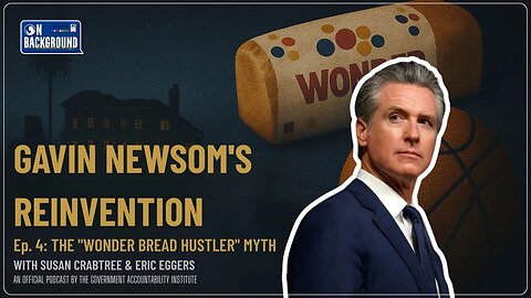 Gavin Newsom’s Reinvention: The ‘Wonder Bread Hustler’ | On Background | Ep. 004
