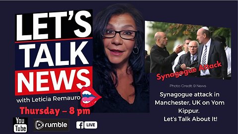 Let's Talk News-Synagogue Attack in Manchester – Is Anti Semitism/Christianity Surging in the UK?