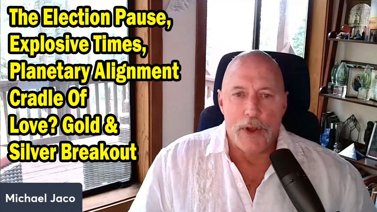 Michael Jaco Update July 21: The Election Pause, Explosive Times, Planetary Alignment Cradle Of Love? Gold & Silver Breakout