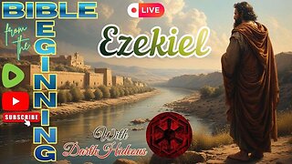 Bible From The Beginning -Ezekiel - (01-24) w/ DarthHideous