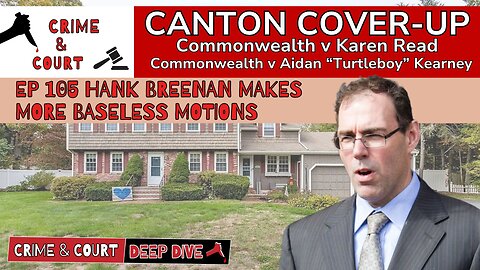 EP 105 Hank Breenan Makes More Baseless Motions (Canton Cover-Up/CW v Karen Read)