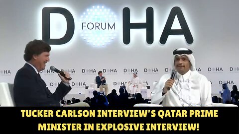 TUCKER CARLSON INTERVIEWS QATAR'S PRIME MINISTER IN EXPLOSIVE INTERVIEW!