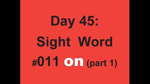 Day 45: Sight Word #011 on (part 1)