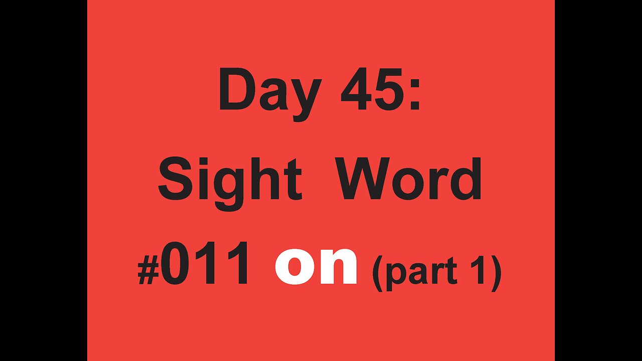 Day 45: Sight Word #011 on (part 1)