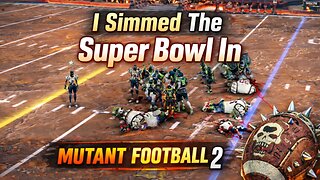I Simmed The Super Bowl In Mutant Football League 2