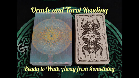 Oracle and Tarot Reading: Ready to Walk Away From Something