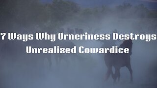 7 Ways Why I Rouse of Orneriness Destroying Unrealized Cowardice