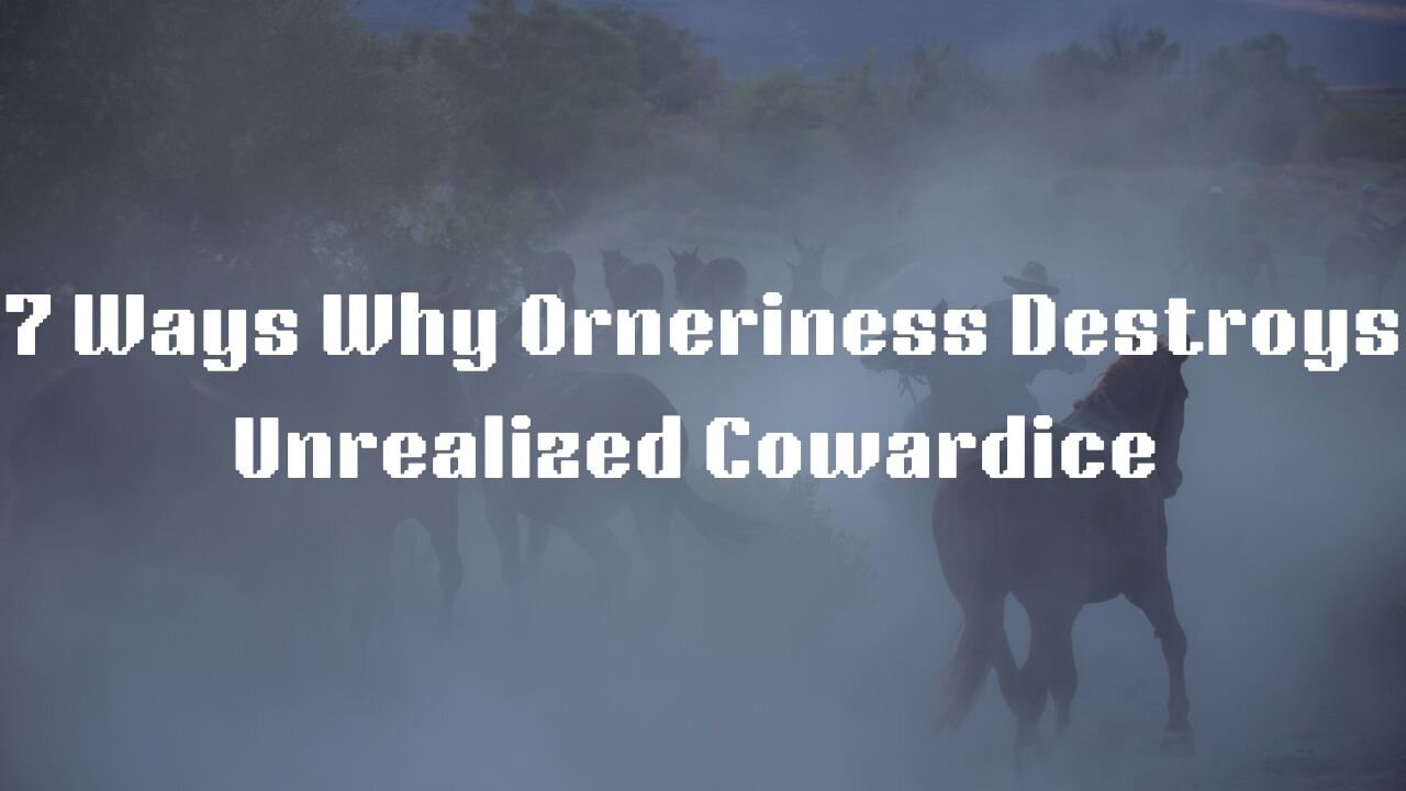 7 Ways Why I Rouse of Orneriness Destroying Unrealized Cowardice