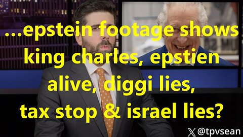 …epstein footage shows king charles, epstien alive, diggi lies, tax stop & israel lies?