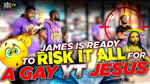 JAMES IS WILLING TO RICK IT ALL FOR YT JESUS!!!