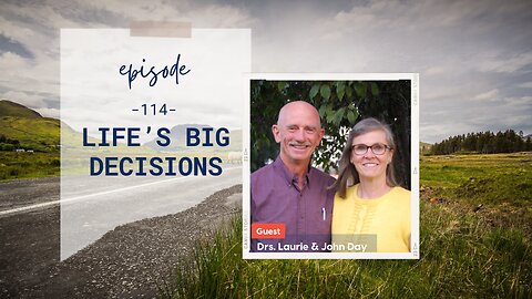 Life's Big Decisions | Episode 114 | Drs. Laurie & John Day | Two Roads Crossing