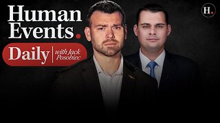 HUMAN EVENTS DAILY WITH JACK POSOBIEC