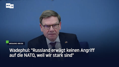 Wadephul: "Russland erwägt keinen Angriff auf die NATO, weil wir stark sind"