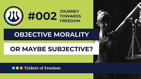 JTF #002 Morality - objective or subjective?