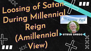 Loosing of Satan During Millennial Reign (Amillennial View) - Steve Gregg on The Narrow Path