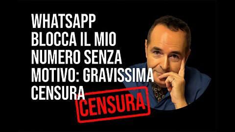 CENSURATO SENZA AVVISO: il mio WHATSAPP spento ARBITRARIAMENTE