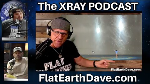 [Flat Earth Dave Interviews 2] The XRAY Podcast w Flat Earth Dave [Jun 19, 2025]