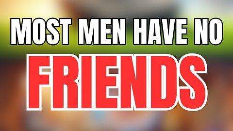 Most Men Have No Friends