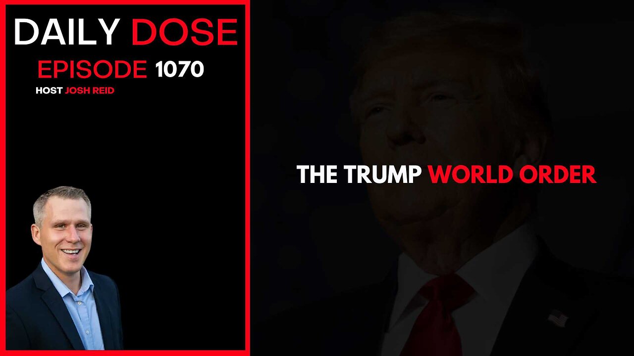 The Trump World Order | Ep. 1070 The Daily Dose