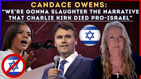 Candace: “We’re Gonna Slaughter the Narrative that Charlie Kirk Died Pro-Israel”