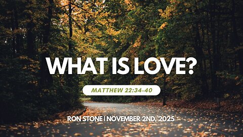 2025-11-02 – What is Love? (Matthew 22:34-40) – Pastor Ron Stone