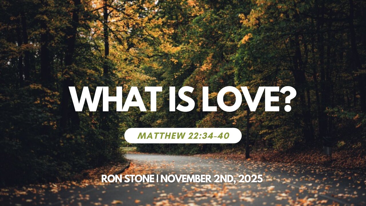 2025-11-02 – What is Love? (Matthew 22:34-40) – Pastor Ron Stone