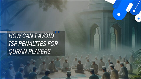 How Can I Avoid ISF Penalties For Quran Players