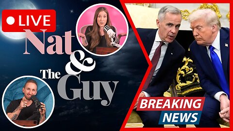 Mark Carney And Donald Trump Meet Again: The 51st State Besties? | Nat and The Guy LIVE