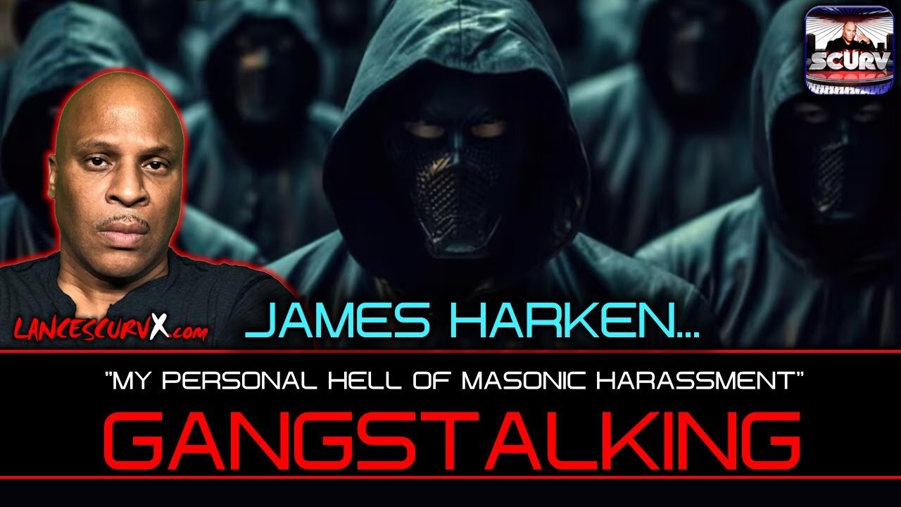 GANGSTALKING | MY PERSONAL HELL OF MASONIC HARASSMENT | JAMES HARKEN