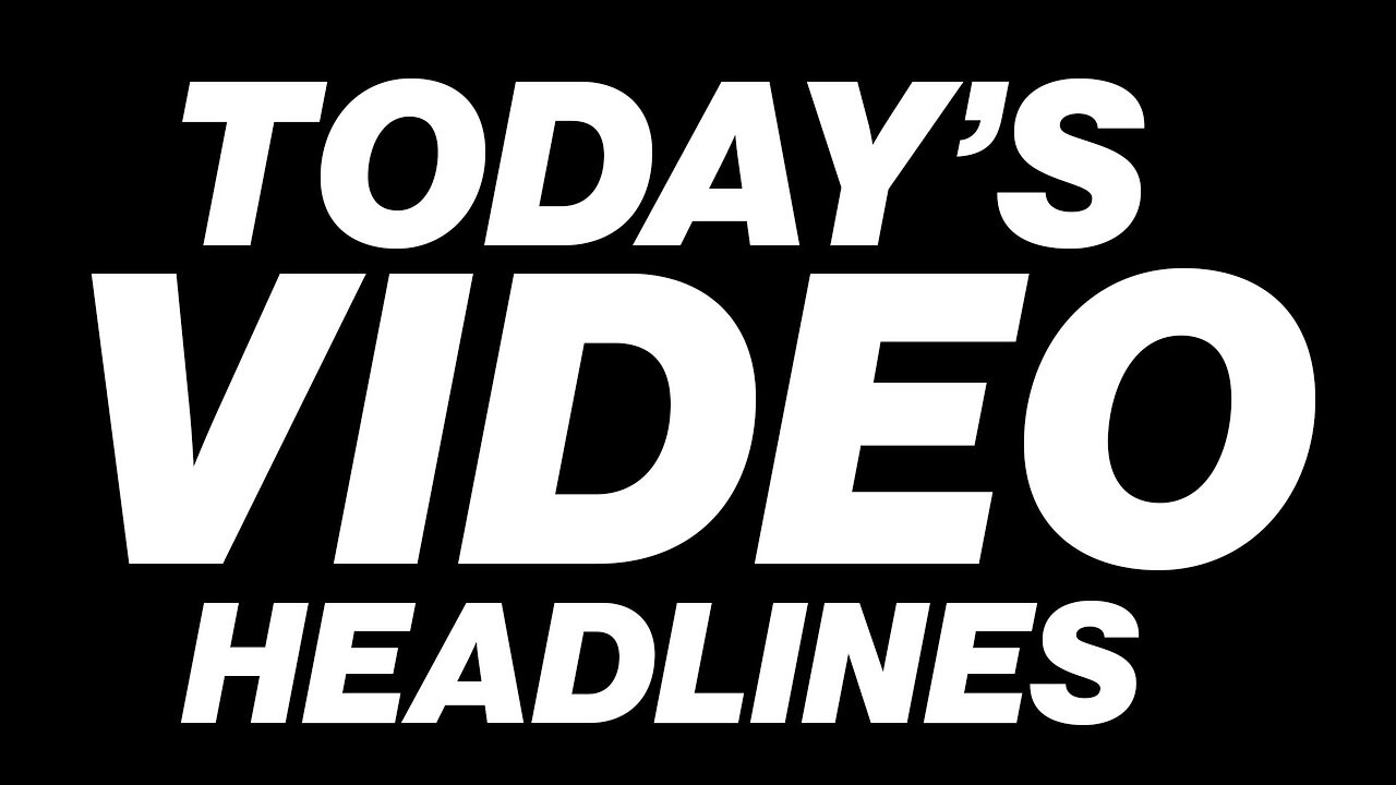 Todays Video Headlines