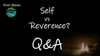 Self vs Reverence Q&A - The Fear of Elohim - Part 2