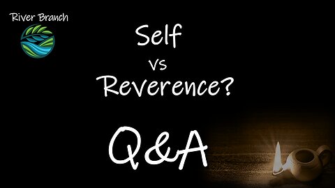 Self vs Reverence Q&A - The Fear of Elohim - Part 2