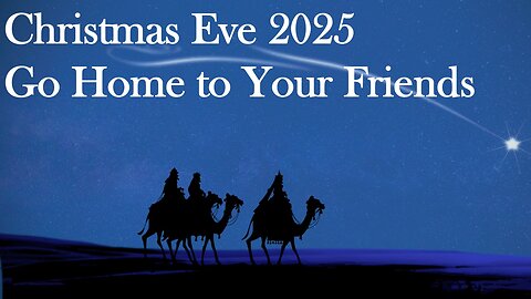 Christmas Eve 2025 - Go Home To Your Friends