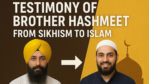 Testimony Of Brother Hashmeet Sikhism to Islam