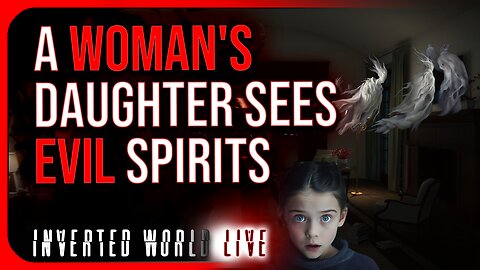A Woman's Daughter Sees Evil Spirits