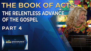 The Book of Acts: The Relentless Advance of the Gospel, Part 4