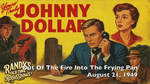 49-08-21 Yours Truly Johnny Dollar Out Of The Fire Into The Frying Pan