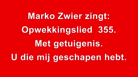 Marko Zwier zingt Opwekkingslied 355 Met getuigenis U die mij geschapen hebt