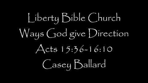 Liberty Bible Church / Ways God gives Direction / Acts 15:36-16:10