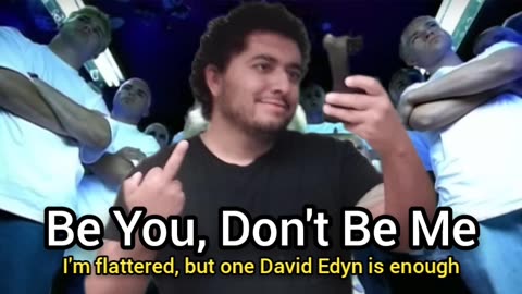 Be You, Don't Be Me (#FuckDavidEdyn)
