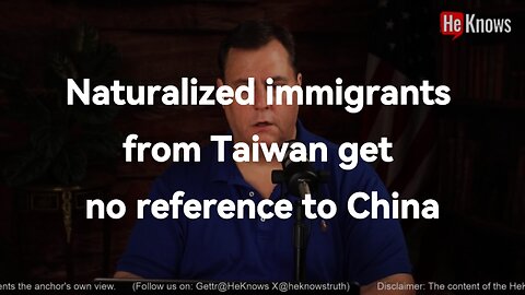 Naturalized immigrants from Taiwan get no reference to China