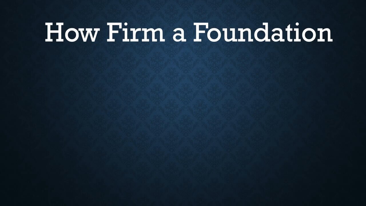 How Firm a Foundation