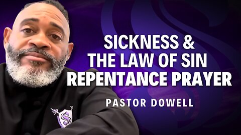 Sickness & The Law of Sin | Repentance Prayer | Pastor Dowell