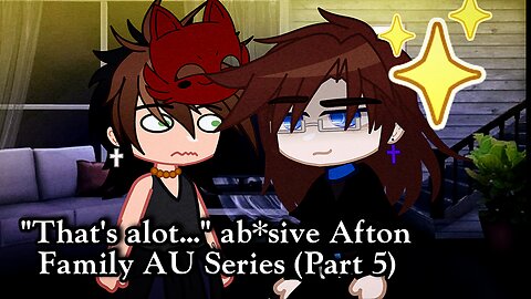 "That's alot..." Abusive Afton Family AU Series (Part 5)