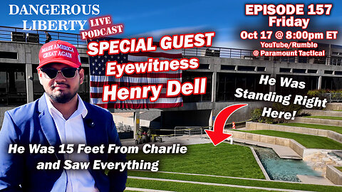 Dangerous Liberty Ep157 - Henry Dell - He Was Standing Near Charlie Kirk and Saw Everything!