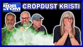 Kristi the Chronic Crop-duster | The BOB & TOM Show