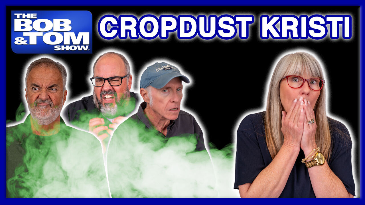 Kristi the Chronic Crop-duster | The BOB & TOM Show